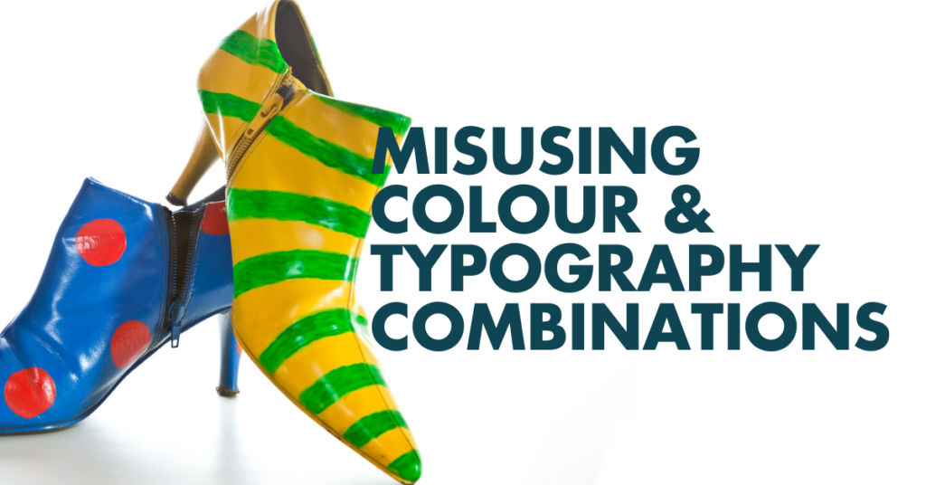 Misusing Colour and Typography Combinations