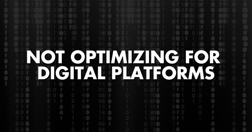 Not Optimizing for Digital Platforms