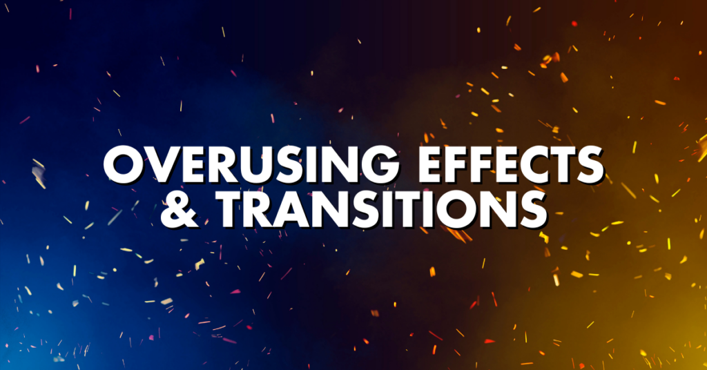 Overusing Effects & Transitions