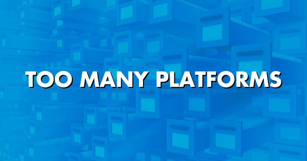 Too Many Platforms