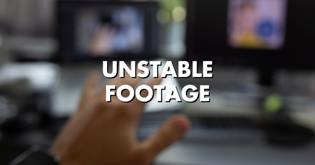 Unstable Footage