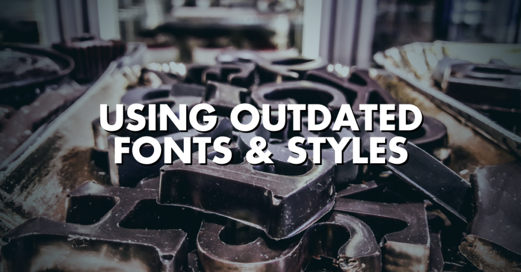 Using Outdated Fonts and Styles