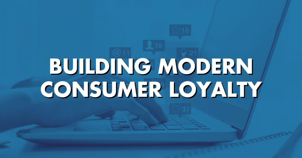 Building Modern Consumer Loyalty