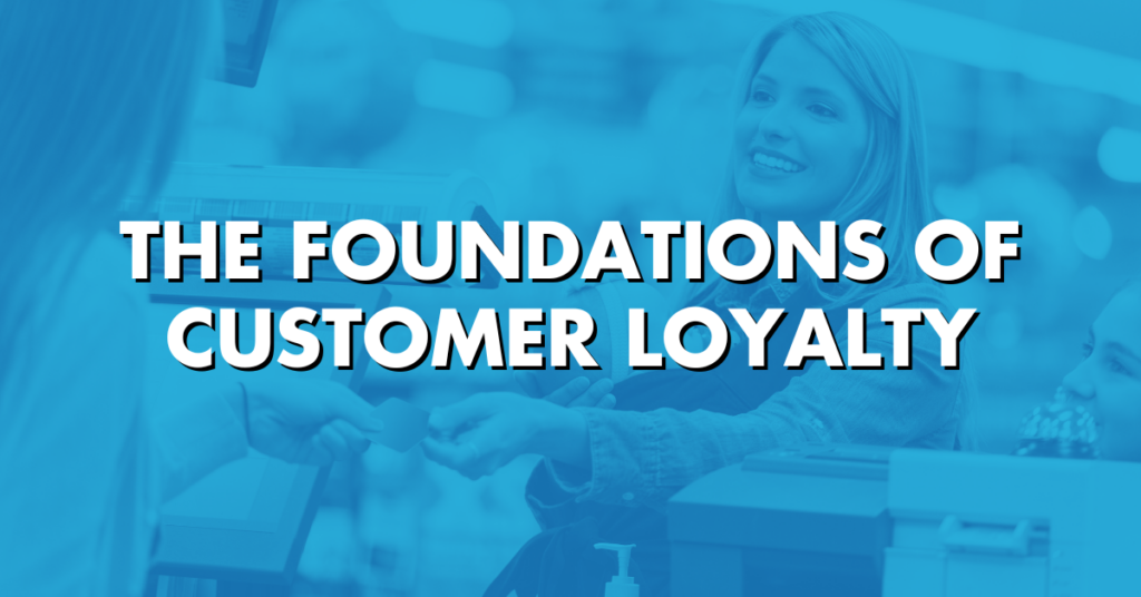 The Foundations of Customer Loyalty