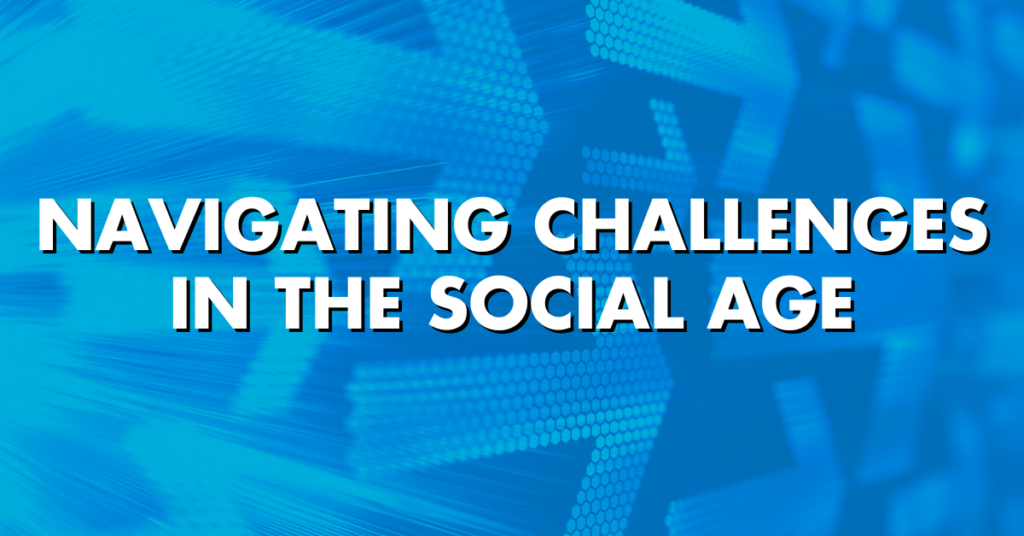 Navigating Challenges in the Social Age