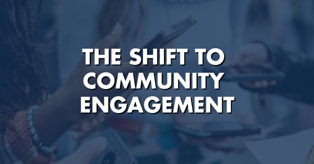 The Shift to Community Engagement